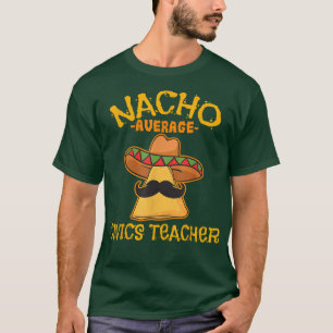 Nacho Average Civics Teacher Cinco De Mayo Meican  T-Shirt