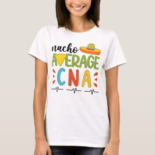 Nacho Average CNA Cinco De Mayo Party Mexican CNA  T-Shirt