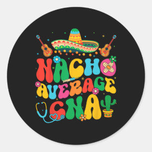 Nacho Average Cna Nurse Cinco De Mayo Fiesta Mexic Classic Round Sticker