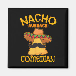 Nacho Average Comedian Mexican Stand-up Cinco De M Magnet