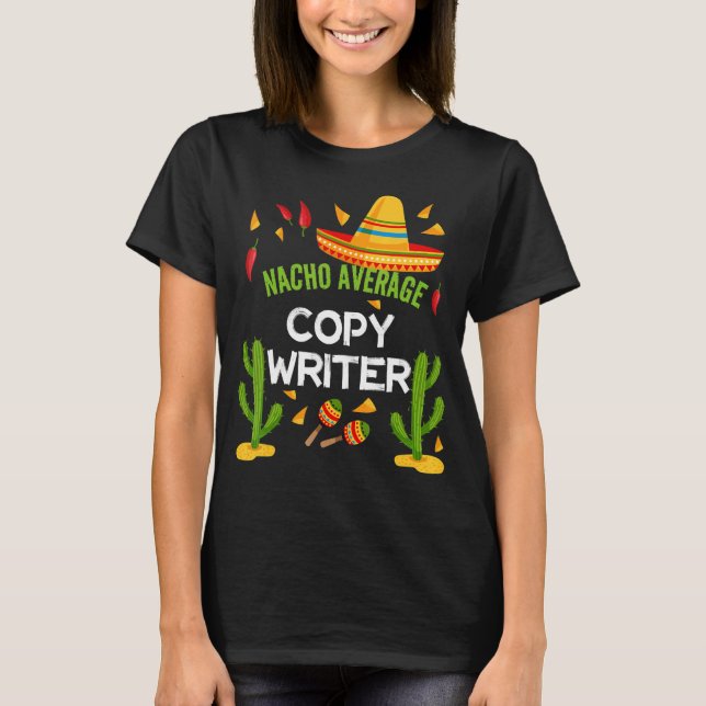 Nacho Average Copy Writer Cinco De Mayo T-Shirt (Front)