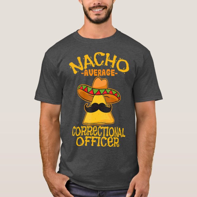 Nacho Average Correctional Officer Prison Cinco T-Shirt (Front)