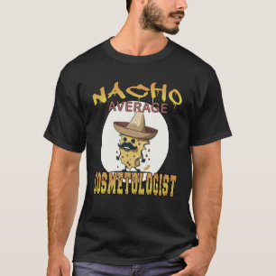 Nacho Average Cosmetologist Stylist appreciation w T-Shirt
