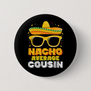 Nacho Average Cousin Family Cinco De Mayo 2 Inch Round Button