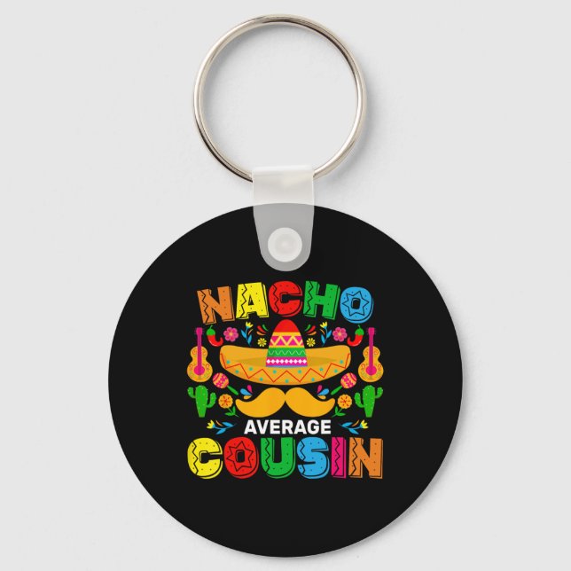 Nacho Average Cousin Funny Mexican Cinco De Mayo F Keychain (Front)