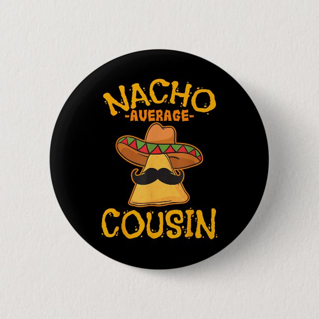 Nacho Average Cousin Mexican Dish Cuz Cinco De May 2 Inch Round Button (Front)