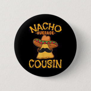 Nacho Average Cousin Mexican Dish Cuz Cinco De May 2 Inch Round Button