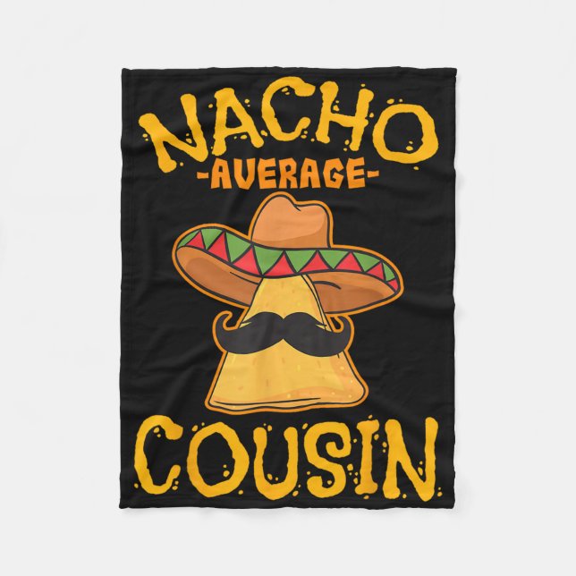 Nacho Average Cousin Mexican Dish Cuz Cinco De May Fleece Blanket (Front)