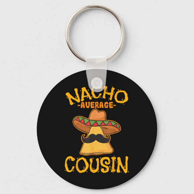 Nacho Average Cousin Mexican Dish Cuz Cinco De May Keychain (Front)