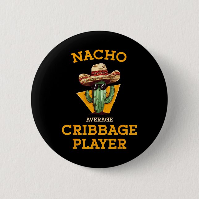 Nacho Average Cribbage Player Funny Crib Card Cinc 2 Inch Round Button (Front)