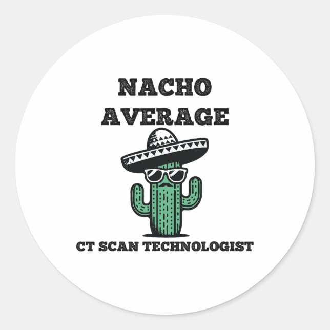Nacho Average Ct Scan Technologist Mexican Cinco D Classic Round Sticker (Front)