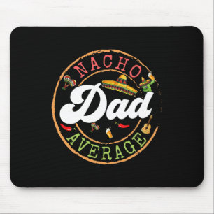 Nacho Average Dad A Cactus Cinco De Mayo Matching  Mouse Pad