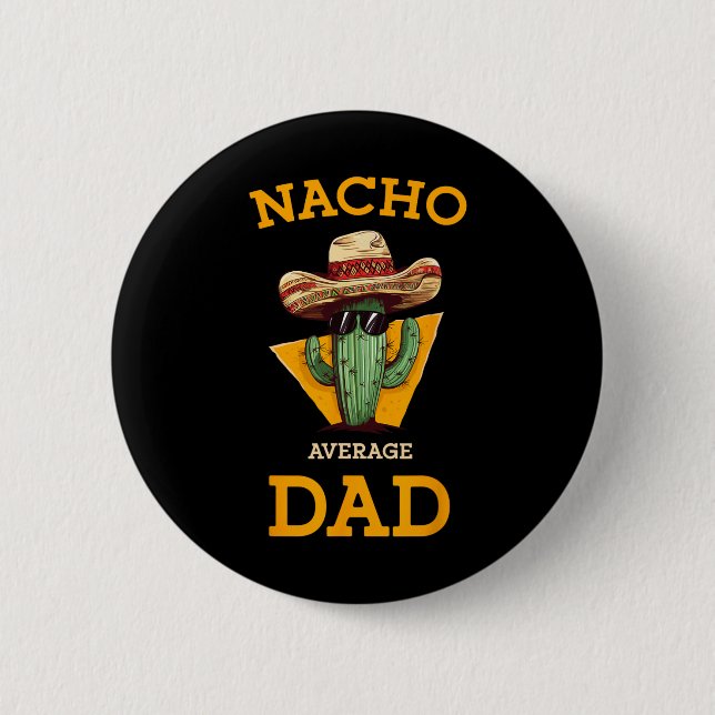 Nacho Average Dad Cactus Funny Mexican Father Cinc 2 Inch Round Button (Front)