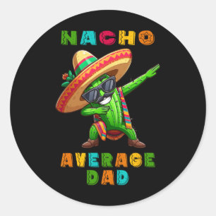 Nacho Average Dad Cinco De Mayo Cactus Mexican Boy Classic Round Sticker