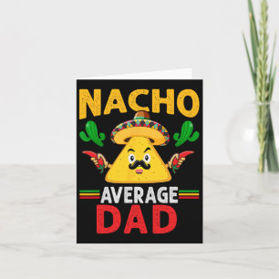 Nacho Average Dad Cinco De Mayo  Card