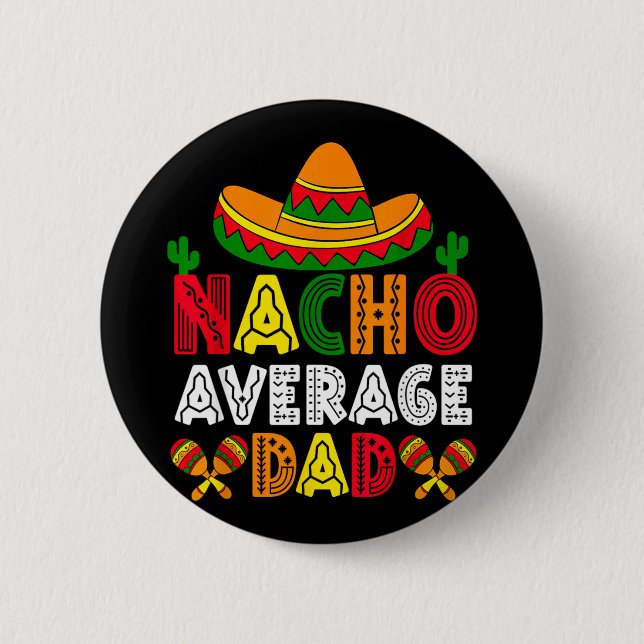 Nacho Average Dad Cinco de Mayo Fathers Day Funny 2 Inch Round Button (Front)