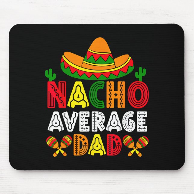 Nacho average dad cinco de mayo fathers day funny mouse pad (Front)