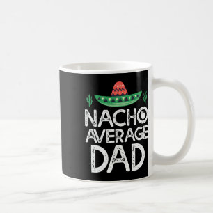 Nacho Average Dad Cinco De Mayo Funny Father Coffee Mug