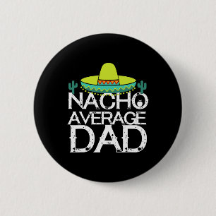 Nacho Average Dad Cinco De Mayo Funny Father Gift  2 Inch Round Button