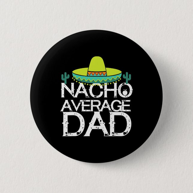 Nacho Average Dad Cinco De Mayo Funny Father Gift  2 Inch Round Button (Front)