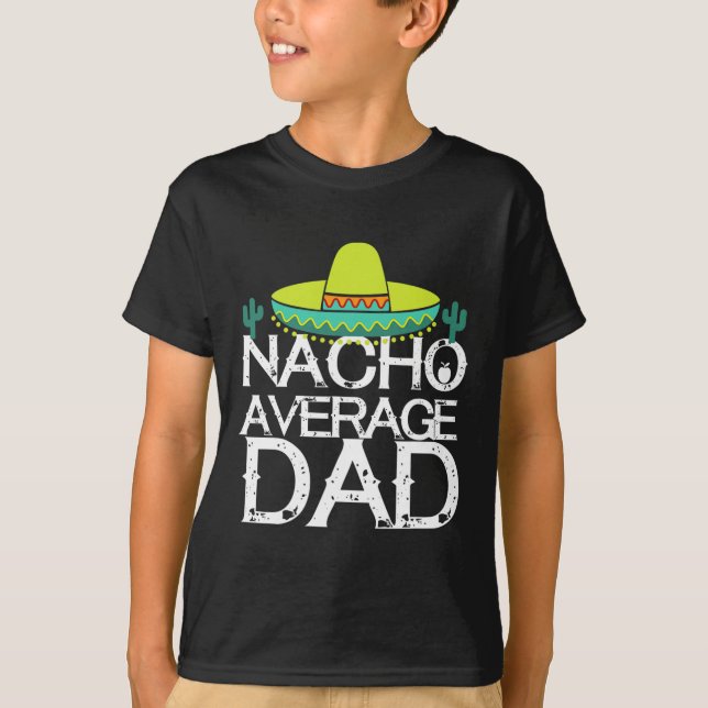 Nacho Average Dad Cinco De Mayo Funny Father Gift  T-Shirt (Front)
