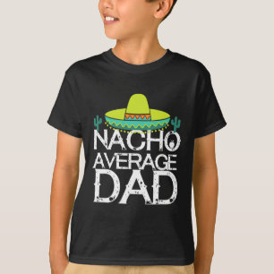 Nacho Average Dad Cinco De Mayo Funny Father Gift T-Shirt