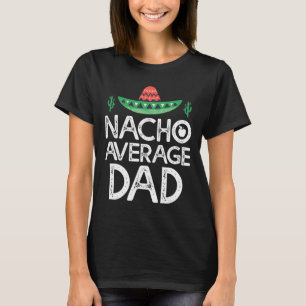 Nacho Average Dad Cinco De Mayo Funny Father T-Shirt