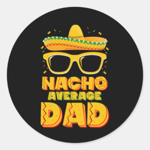 Nacho Average Dad Cinco De Mayo Matching Family Classic Round Sticker