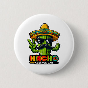 Nacho Average Dad Cinco De Mayo Mexican Father Cac 2 Inch Round Button