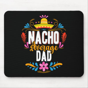 Nacho Average Dad Cinco De Mayo Mexican Matching F Mouse Pad
