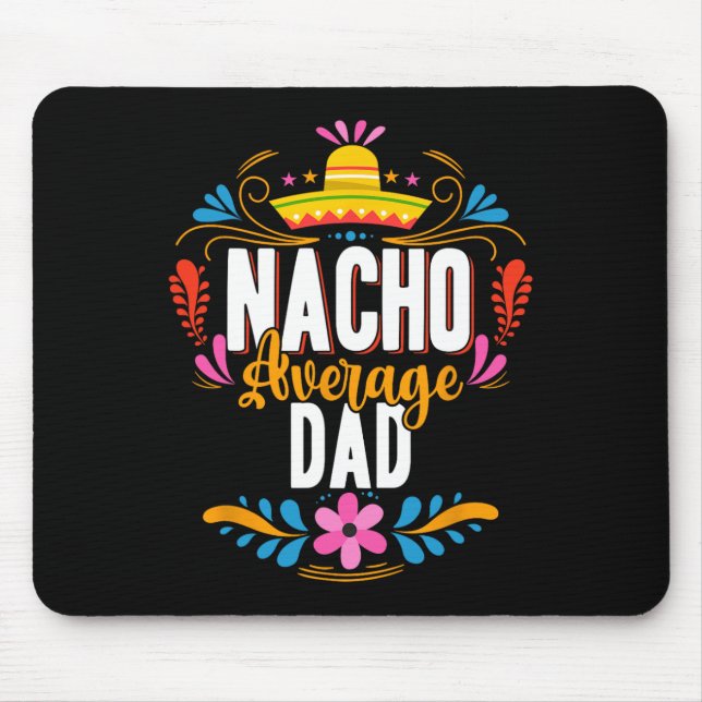 Nacho Average Dad Cinco De Mayo Mexican Matching F Mouse Pad (Front)
