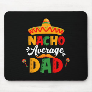 Nacho Average Dad Cinco De Mayo Mexican Matching F Mouse Pad
