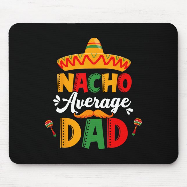 Nacho Average Dad Cinco De Mayo Mexican Matching F Mouse Pad (Front)