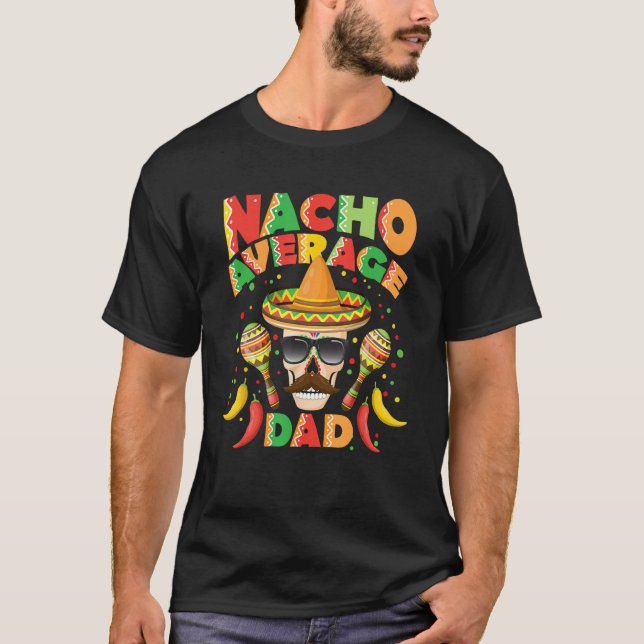 Nacho Average Dad  Cinco De Mayo New Daddy T-Shirt (Front)