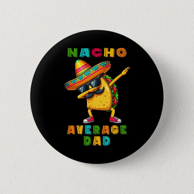 Nacho Average Dad Dabbing Taco Cinco De Mayo Mexic 2 Inch Round Button (Front)