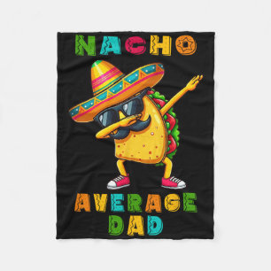 Nacho Average Dad Dabbing Taco Cinco De Mayo Mexic Fleece Blanket