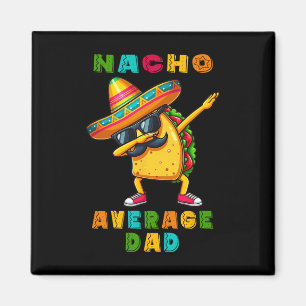 Nacho Average Dad Dabbing Taco Cinco De Mayo Mexic Magnet