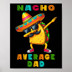 Nacho Average Dad Dabbing Taco Cinco De Mayo Mexic Poster