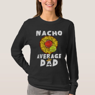 Nacho Average Dad Father Cinco De Mayo Daddy T-Shirt