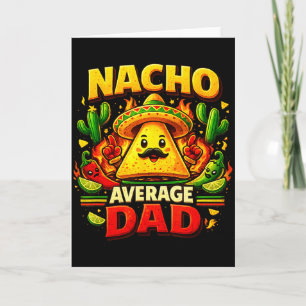 Nacho average dad for cinco de mayo and fathers da card