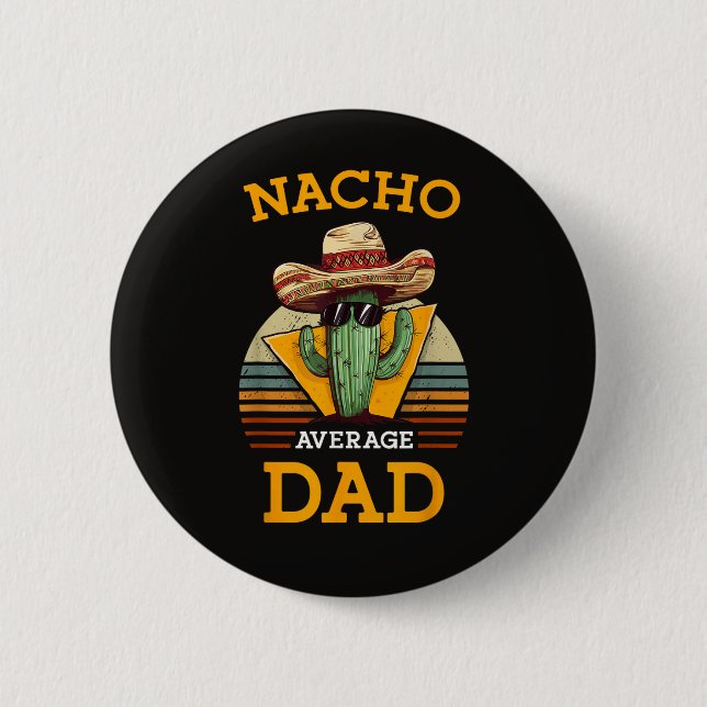Nacho Average Dad Funny 2 Inch Round Button (Front)