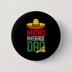 Nacho Average Dad Funny Cinco De Mayo Fathers Day 2 Inch Round Button