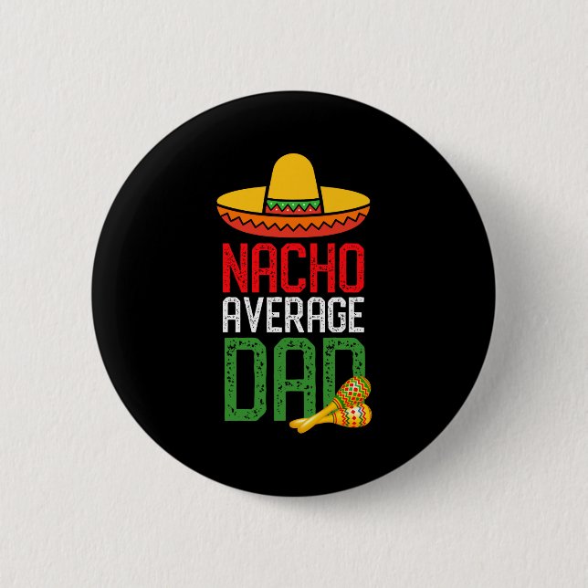 Nacho Average Dad Funny Cinco De Mayo Fathers Day  2 Inch Round Button (Front)