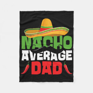 Nacho Average Dad Funny Cinco De Mayo Mexican Fies Fleece Blanket