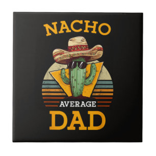 Nacho Average Dad Funny Tile