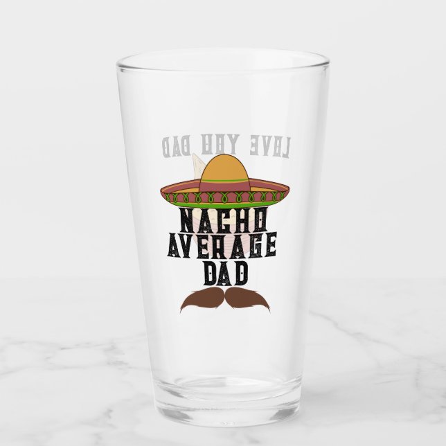 "Nacho Average Dad"  Glass (Front)