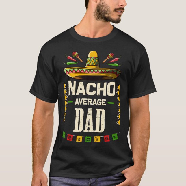 Nacho Average Dad Mexican Cinco de Mayo   for Dad T-Shirt (Front)
