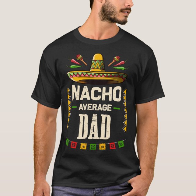 Nacho Average Dad Mexican Cinco de Mayo   for Dad T-Shirt (Front)