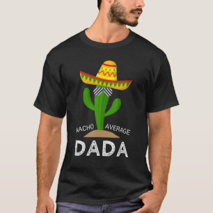 Nacho Average Dad Mexican Daddy Cinco de Mayo Fath T-Shirt