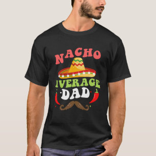 Nacho Average Dad Mexican Daddy Cinco de Mayo Fath T-Shirt